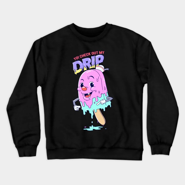 Yo! Check Out My Drip Crewneck Sweatshirt by muta27